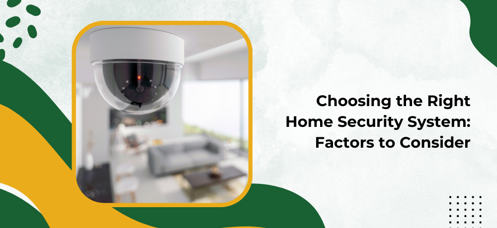 Choosing the Right Home Security System: Factors to Consider