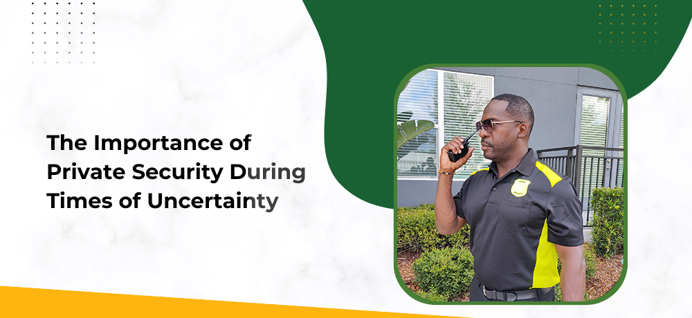 The Importance of Private Security During Times of Uncertainty