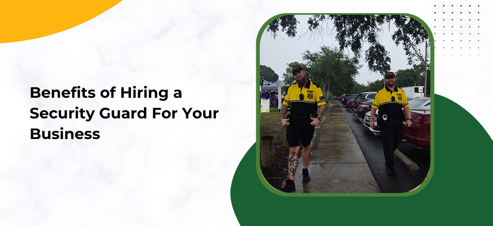 Benefits of Hiring a Security Guard For Your Business